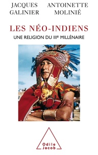 Jacques Galinier et Antoinette Molinié - Les néo-Indiens - Une religion du IIIe millénaire.