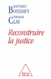 Matthieu Boissavy et Thomas Clay - Reconstruire la justice.