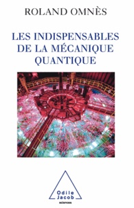 Roland Omnès - Indispensables de la mécanique quantique (Les).