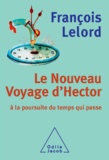 François Lelord - Nouveau Voyage d'Hector (Le) - À la poursuite du temps qui passe.