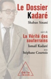 Ismaïl Kadaré et Stéphane Courtois - Dossier Kadaré (Le) - Suivi de La Vérité des souterrains.