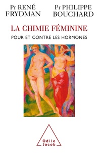 René Frydman et Philippe Bouchard - La chimie féminine - Pour et contre les hormones.