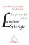 Jean-Pierre Changeux et Paul Ricour - Ce qui nous fait penser, la nature et la règle.