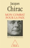 Jacques Chirac - Mon Combat pour la paix.