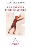 Danièle Brun - Les enfants perturbateurs.