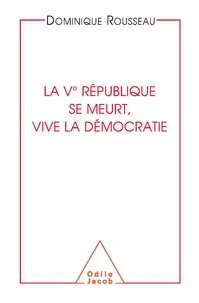 Dominique Rousseau - La Vème République se meurt, vive la Démocratie.