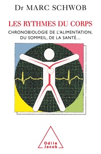 Marc Schwob - Les rythmes du corps - Chronobiologie de l'alimentation, du sommeil, de la santé....