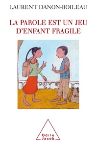 Laurent Danon-Boileau - La parole est un jeu d'enfant fragile.