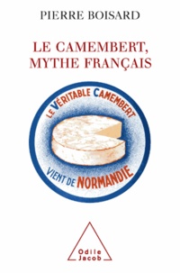 Pierre Boisard - Le Camembert, mythe français.
