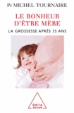 Michel Tournaire - Bonheur d'être mère (Le) - La grossesse après 35 ans.