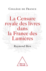 Raymond Francis Birn - La censure royale des livres dans la France des Lumières.