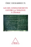 Eric Debarbieux - Les dix commandements contre la violence à l'école.