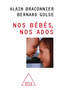 Alain Braconnier et Bernard Golse - Nos bébés, nos ados.