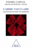 Pierre Corvol et Nicolas Postel-Vinay - L'arbre vasculaire - Nouvelles voies de guérison.