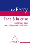 Luc Ferry - Face à la crise - Matériaux pour une politique de civilisation.