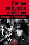 Alessandro Perissinotto - L'année où Rosetta a été tuée.