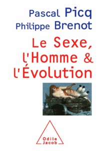 Pascal Picq et Philippe Brenot - Sexe, l'Homme et l'Évolution (Le).