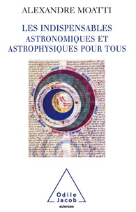 Alexandre Moatti - Les Indispensables astronomiques et astrophysiques pour tous.