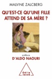 Malvine Zalcberg - Qu'est-ce qu'une fille attend de sa mère ? - Préface d'Aldo Naouri.