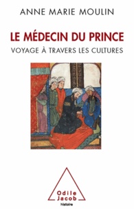 Anne-Marie Moulin - Le médecin du prince - Voyage à travers les cultures.