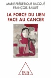 Marie-Frédérique Bacqué et François Baillet - Force du lien face au cancer (La).