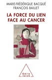 Marie-Frédérique Bacqué et François Baillet - La force du lien face au cancer.
