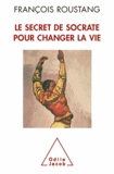 François Roustang - Secret de Socrate pour changer la vie (Le).