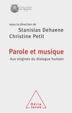 Stanislas Dehaene et Christine Petit - Parole et musique - Aux origines du dialogue humain.