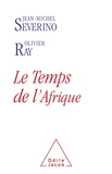 Jean-Michel Sévérino et Olivier Ray - Le Temps de l'Afrique.