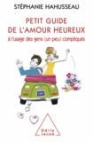 Stéphanie Hahusseau - Petit guide de l'amour heureux - A l'usage des gens (un peu) compliqués.