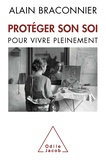 Alain Braconnier - Protéger son Soi - Pour vivre pleinement.