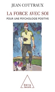 Jean Cottraux - La force avec soi - Pour une psychologie positive.