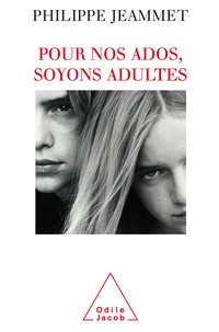 Philippe Jeammet - Pour nos ados, soyons adultes.