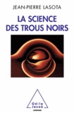 Jean-Pierre Lasota - Science des trous noirs (La).