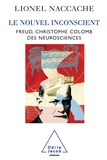 Lionel Naccache - Le nouvel inconscient - Freud, Christophe Colomb des neurosciences.