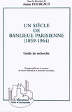 Annie Fourcaut - Un siècle de banlieue parisienne (1859-1964) - Guide de recherche.