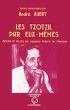 André Aubry - Les Tzotzil par eux-mêmes - Récits et écrits de paysans indiens du Mexique.