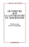 Catherine Belvaude - Ouverture sur la littérature en Mauritanie: tradition orale, écriture, témoignages.