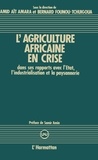 Ait Amara et Bernard Founou-Tchuigoua - L'agriculture africaine en crise - Dans ses rapports avec l'État, l'industrialisation et la paysannerie.