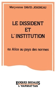 Maryvonne David-Jougneau - Le dissident et l'institution ou Alice au pays des normes.