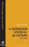 Patrice Morlat - La répression coloniale au Vietnam (1908-1940).