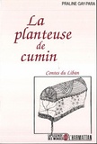 Praline Gay-Para - La planteuse de cumin : contes du Liban.