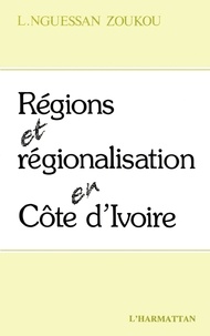 Zoukou laurent N'guessan - Régions et régionalisation en Côte-d'Ivoire.