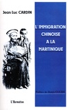 Jean Luc Cardin - Immigration chinoise à la Martinique.