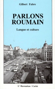 Gilbert Fabre - Parlons Roumain. Langue Et Culture.