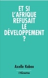 Axelle Kabou - Et si l'Afrique refusait le développement ?.