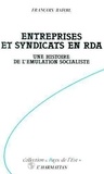 François Bafoil - Entreprises Et Syndicats En Rda: Une Histoire De L'Emulation Socialiste.
