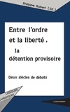 Philippe Robert - Entre L'Ordre Et La Liberte : La Detention Provisoire.