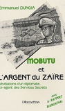 Emmanuel Dungia - Mobutu et l'argent du Zaïre - Les révélations d'un diplomate ex-agent des services secrets.