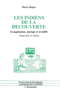 Pierre Ragon - Les Indiens de la découverte - Evangélisation, mariage et sexualité, Mexique, XVIe siècle.